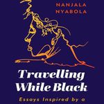 'Travelling While Black' by Nanjala Nyabola.