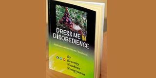 "Dress Me in Disobedience", an anthology of poems by Beverley Nambozo.
